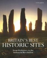 Britain's Best Historic Sites: From Prehistory to the Industrial Revolution 1847739849 Book Cover