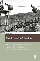 The Pursuit of Justice: The Military Moral Economy in the USA, Australia, and Great Britain — 1861–1945 946298106X Book Cover