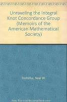 Unraveling the Integral Knot Concordance Group (Memoirs of the American Mathematical Society) 082182192X Book Cover