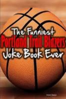 The Funniest Portland Trail Blazers Joke Book Ever 1304120678 Book Cover