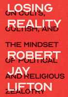 Losing Reality: On Cults, Cultism, and the Mindset of Political and Religious Zealotry 1620974991 Book Cover