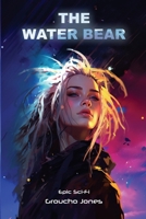 The Water Bear: Book One of the Water Bear Trilogy (The Thousand Worlds Cycle) B0GPMRCVTN Book Cover