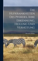 Die Hufkrankheiten Des Pferdes, Ihre Erkennung, Heilung Und Verhütung 1017387052 Book Cover