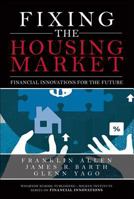 Fixing the Housing Market: Financial Innovations for the Future 0137011601 Book Cover