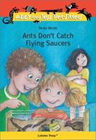 Ants Don't Catch Flying Saucers (Abby and Tess Pet-Sitters) 1894222318 Book Cover