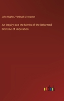 An Inquiry Into the Merits of the Reformed Doctrine of Imputation 3385110351 Book Cover