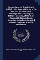 Resuscitatio; or, Bringing into publick light severall pieces, of the works, civil, historical, philosophical, & theological, hitherto sleeping, of ... coppies. Together, with his Lordships l 1377063755 Book Cover