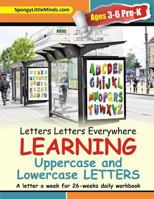 Letters Letters Everywhere LEARNING Uppercase and Lowercase Letters: A letter a week for 26-weeks daily workbook 069275489X Book Cover