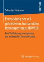 Entwicklung Des Seilgetriebenen, Humanoiden Roboterprototyps Humech: Eine Verifizierung Von Aspekten Der Nonverbalen Kommunikation 3658187891 Book Cover