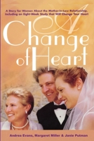 A Change of Heart: A Story for Women About The Mother-in-Law Relationship, Including an Eight Week Study that Will Change Your Heart 0692663894 Book Cover