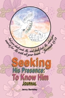 Seeking His Presence - To Know Him: Prayer Journal 1778500722 Book Cover