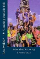 Climbing Pinnacle Hill: Tales about Becoming a Family Man 1478175923 Book Cover