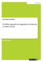 El habla espanola en Argentina. Su historia y estado actual 3668516642 Book Cover