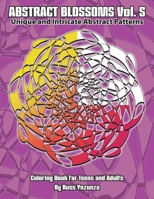 Abstract Blossoms Vol. 5: Unique and Intricate Abstract Patterns Coloring Book for Teens and Adults B08PJN72J8 Book Cover