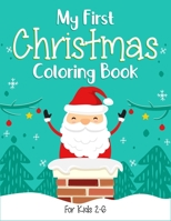 My First Christmas Coloring Book For Kids 2-6: (2-4, 4-6). Best creative christmas coloring book for toddler, preschool kids and kindergarten kids. (Kids Christmas Coloring And Activity Book) 1710119896 Book Cover