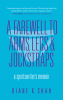 A Farewell to Arms, Legs, and Jockstraps: A Sportswriter's Memoir 1684351154 Book Cover
