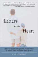 Letters To The Heart: How to Say the Things that Matter Most to Those Who Mean the Most to You 0595430554 Book Cover