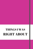 Things I Was Right about: 120 pages notebook with matte cover .different designs with different colors 1676832556 Book Cover