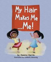 My Hair Makes Me... Me! 1643071483 Book Cover