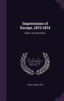 Impressions of Europe, 1873-1874: Music, Art and History 1358324204 Book Cover