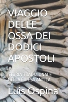 VIAGGIO DELLE OSSA DEI DODICI APOSTOLI: STORIA TRADIZIONALE DELLA CHIESA ANTICA (STORIA  DELLA CHIESA) B085RPX7ND Book Cover