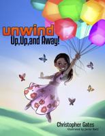 Unwind. Up, Up, and Away! 0988973944 Book Cover