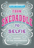 From Skedaddle to Selfie: Words of the Generations 019992712X Book Cover