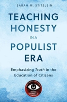 Teaching Honesty in a Populist Era: Emphasizing Truth in the Education of Citizens 0197853781 Book Cover