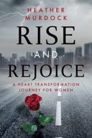 Rise and Rejoice: A Heart Transformation Journey for Women 1646455703 Book Cover