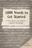 1,000 Words to Get Started: Flash Fiction Live Presents 101 Creative Writing Prompts & Challenges 1958607215 Book Cover