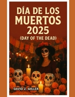 DÍA DE LOS MUERTOS 2025: Descubriendo las celebraciones del Día de Muertos en México en 2025 (Super Explore) (Spanish Edition) B0FQ3LTTXQ Book Cover