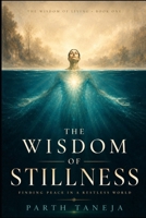 The Wisdom of Stillness: Finding Peace in a Restless World B0H629DGKV Book Cover