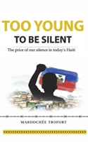 Too Young To Be Silent: The Price of Our Silence in Today's Haiti B0GZ3YPH9N Book Cover