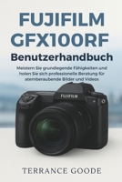 Fujifilm GFX100RF Benutzerhandbuch: Meistern Sie grundlegende Fähigkeiten und holen Sie sich professionelle Beratung für atemberaubende Bilder und Videos (German Edition) B0FS7CX8WY Book Cover