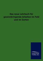 Das Neue Lehrbuch Fur Gewinnbringende Arbeiten Im Feld Und Im Garten 3846018678 Book Cover