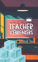 Teacher Icebreakers: an Icebreaker Questions Book for the Classroom and Small Groups B0CD8Z2JZP Book Cover