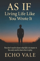 As If: Living Life Like You Wrote It: You don’t need to escape the game. You just need to wake up inside it. B0FLQKZDT2 Book Cover