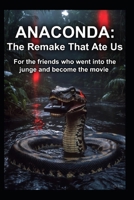 ANACONDA: The Remake That Ate Us B0G48V6GK9 Book Cover
