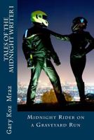 Midnight Rider on a Graveyard Run: Tales of the Midnight Writer 1482750872 Book Cover