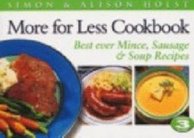 More for Less Cookbook: Best Ever Mince, Sausage and Soup Recipes 187716867X Book Cover