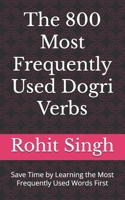 The 800 Most Frequently Used Dogri Verbs: Save Time by Learning the Most Frequently Used Words First B0CGL7CKJN Book Cover