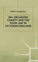 Sin, Organized Charity and the Poor Law in Victorian England 1349394343 Book Cover