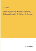 Chamfort; Pensees, Maximes, Anecdotes, Dialogues Précédés de l'histoire de Chamfort 3382720744 Book Cover