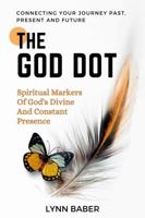 The God Dot: Spiritual Markers of God's Diving and Constant Presence 1938836340 Book Cover
