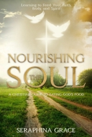 Nourishing the Soul: A Christian Guide to Eating God's Food: Learning To Feed Your Faith, Body and Spirit B0CMJLG8KW Book Cover