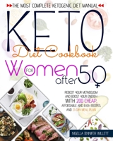 KETO DIET COOKBOOK FOR WOMEN AFTER 50: The Most Complete Ketogenic Diet Manual Reboot Your Metabolism And Boost Your Energy With 200 Affordable And Easy Recipes And A 21-Day Meal Plan null Book Cover