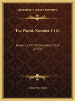 The World, Number 1-104: January, 1753 To December, 1754 1120938198 Book Cover