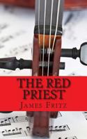 The Red Priest: The Life of Antonio Vivaldi 1491061375 Book Cover