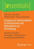 Umgang mit Schimmelbefall in Innenräumen und Maßnahmen zur Vermeidung: Hinweise zu Ursachen - Vermeidung – Nutzerverhalten – Instandsetzungsmaßnahmen (essentials) 3658370262 Book Cover