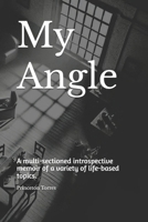 My Angle: A multi-sectioned introspective memoir of a variety of life-based topics. B0F28BFFXV Book Cover